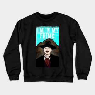 Doc Holliday - I'm In My Prime Crewneck Sweatshirt